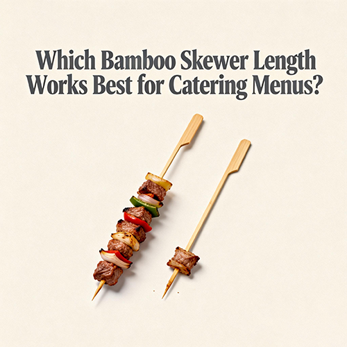 Which Bamboo Skewer Length Works Best for Catering Menus