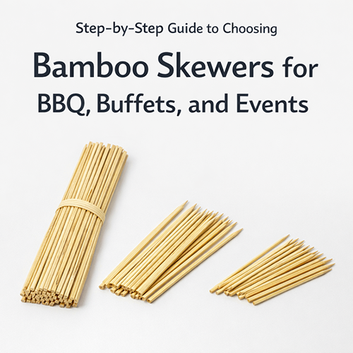 Step-by-Step Selecting Bamboo Skewers for BBQ, Buffet, and Events