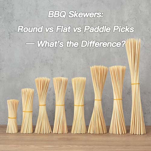 BBQ Skewers Round vs Flat vs Paddle Picks — What's the Difference