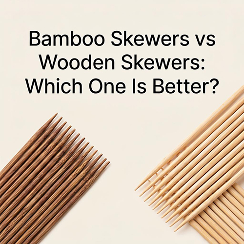 Bamboo Skewers vs Wooden Skewers Which One Is Better